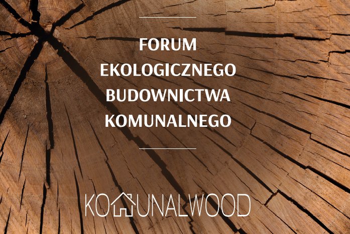 Forum ekologicznego budownictwa komunalnego Komunalwood 2018
