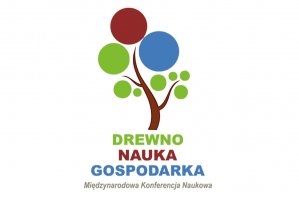 DREWNO – NAUKA – GOSPODARKA - Międzynarodowa Konferencja Naukowa