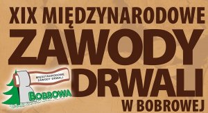 XIX Międzynarodowe Zawody Drwali w Bobrowej