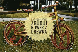 Konkurs Zbuduj Rower z Drewna po raz czwarty