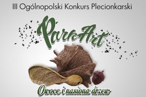 III Ogólnopolski Konkurs Plecionkarski: ParkArt - Nasiona i owoce drzew